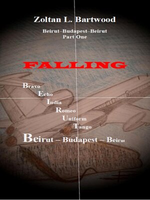 cover image of Falling--Beirut-Budapest-Beirut Part one